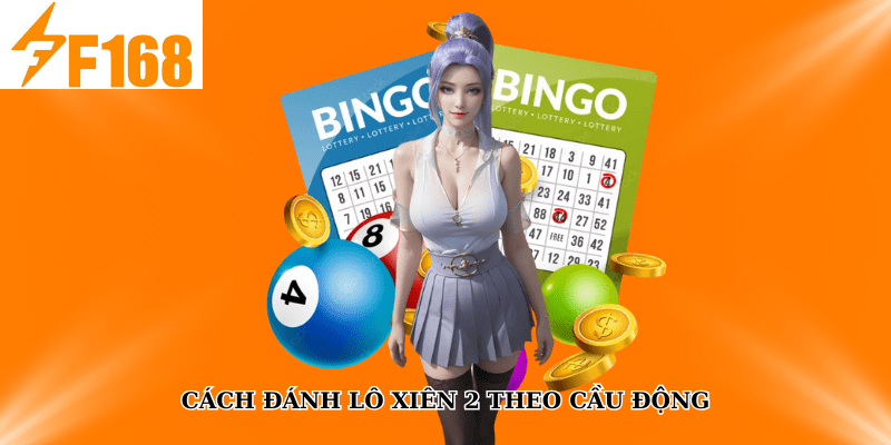 F168 Hướng Dẫn Đánh Lô Xiên 2-3 Theo Cầu Động 6 Cách đánh lô xiên 2 theo cầu động