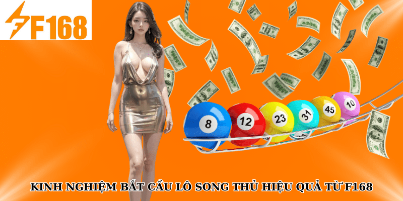 Kinh Nghiệm Bắt Cầu Lô Song Thủ Hiệu Quả Từ F168