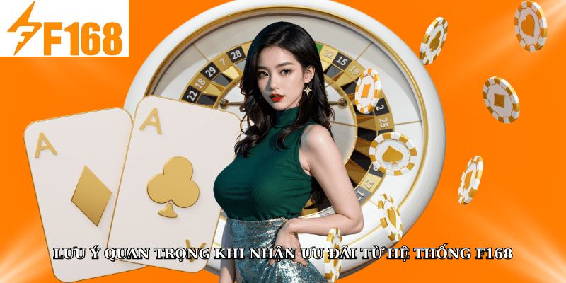 Lưu ý quan trọng khi nhận ưu đãi từ hệ thống F168