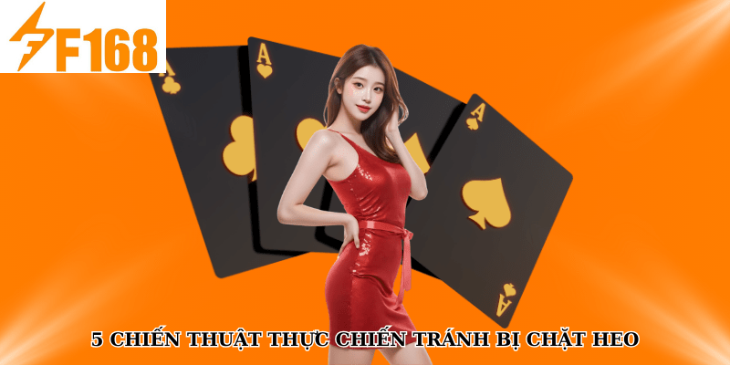 Kinh Nghiệm Chơi Tiến Lên Miền Nam Tránh Bị Chặt Heo Tại F168 6 5 chiến thuật thực chiến tránh bị chặt heo
